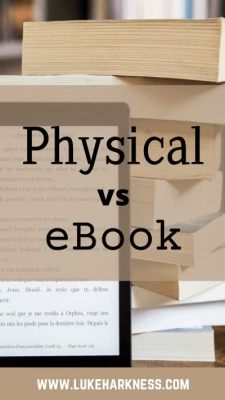 are physical books better than ebooks? exploring the advantages and disadvantages of each medium