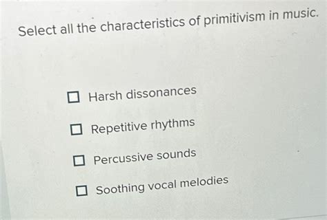 Select All the Characteristics of Primitivism in Music: A Discursive Analysis